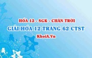 Giải Hóa 12 trang 62 Chân trời Sáng tạo